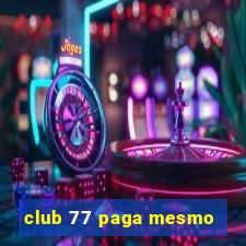 club 77 paga mesmo